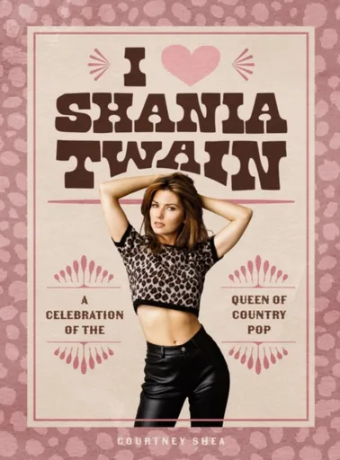 I Heart Shania Twain - Courtney Shea