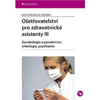 Ošetřovatelství pro zdravotnické asistenty III (978-80-247-2270-2)