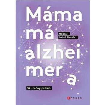 Máma má alzheimera: Skutečný příběh (978-80-264-4374-2)