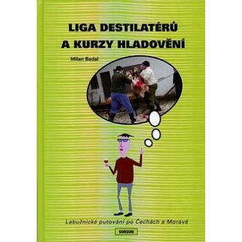 Liga destilatérů a kurzy hladovění: Labužnické putování po Čechách a Moravě (978-80-7323-174-3)