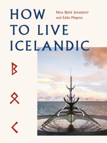 How To Live Icelandic - Nina Björk Jónsdóttir, Edda Magnus