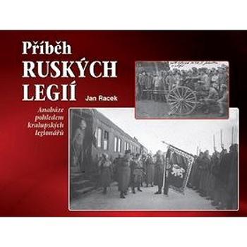 Příběh ruských legií: Anabáze pohledem kralupských legionářů (978-80-88216-00-1)