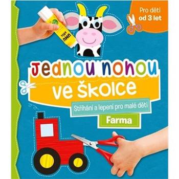 Jednou nohou ve školce Farma: Stříhání a lepení pro malé děti, pro děti od 3 let (978-80-256-3035-8)