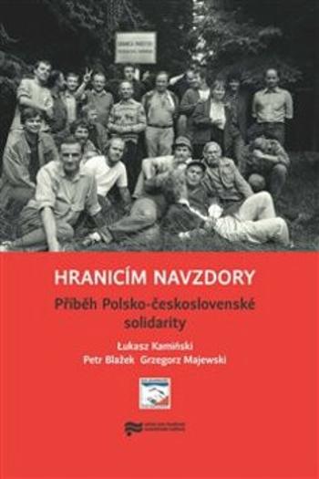 Hranicím navzdory - Petr Blažek, Lukasz Kamiński, Grzegorz Majewski, Martina Bořilová, Jan Jeništa