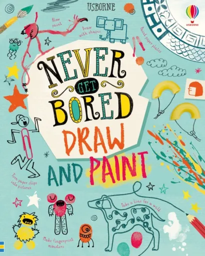 Never Get Bored Draw and Paint - James Maclaine, Lara Bryan, Sarah Hull, Akpojaro Jordan