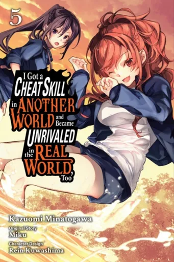 I Got a Cheat Skill in Another World and Became Unrivaled in the Real World, Too, Vol. 5 (manga) - Sheldon Drzka, Mughal Arbash, Rein Kuwashima, Miku