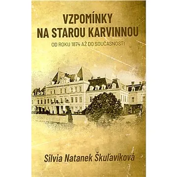 Vzpomínky na starou Karvinnou: Od roku 1874 až do současnosti (978-80-11-00956-4)
