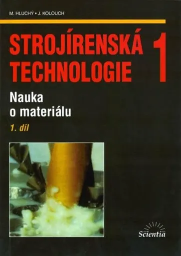 Strojírenská technologie 1, 1.díl - Miroslav Hluchý, kolektiv autorů