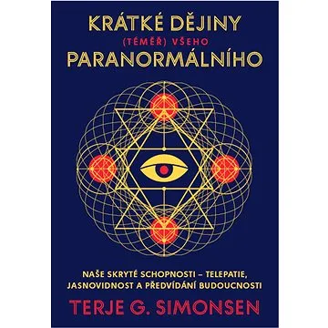 Krátké dějiny (téměř) všeho paranormálního: Naše skryté schopnosti – telepatie, jasnovidnost a předv (978-80-7252-902-5)