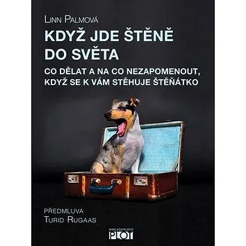 Když jde štěně do světa: Co dělat a na co nezapomenout, když se k Vám nastěhuje štěnátko (978-80-7428-239-3)
