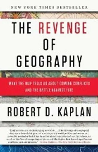 The Revenge of Geography - Robert D. Kaplan