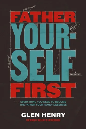 Father Yourself First - Glen Henry