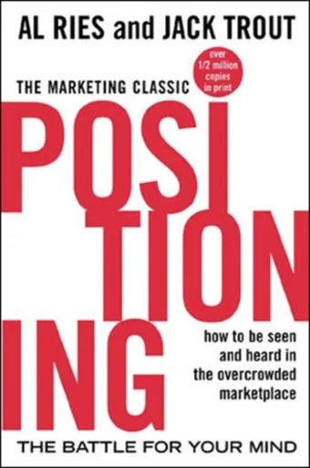 Positioning: The Battle for Your Mind - Jack Trout, Al Ries