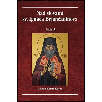 Nad slovami sv. Ignáca Brjančaninova: Pole 3 (978-80-973860-7-8)