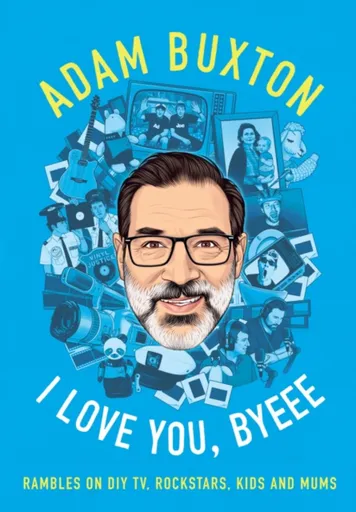 I Love You, Byeee - Adam Buxton
