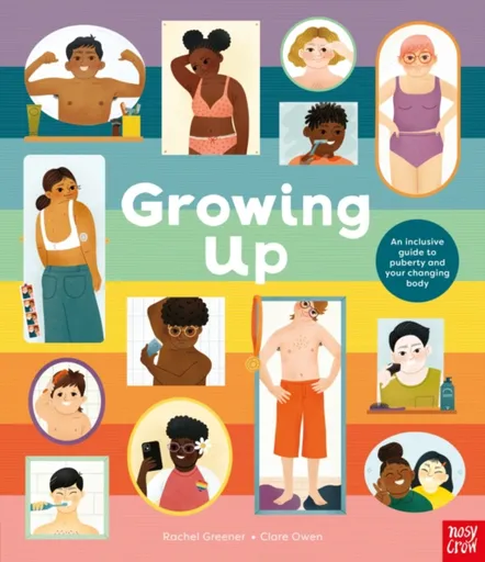 Growing Up: An Inclusive Guide to Puberty and Your Changing Body - Rachel Greener