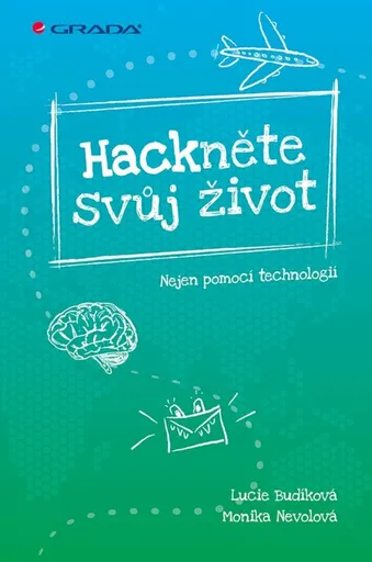 Hackněte svůj život - Nejen pomocí technologií - Monika Nevolová, Lucie Budíková