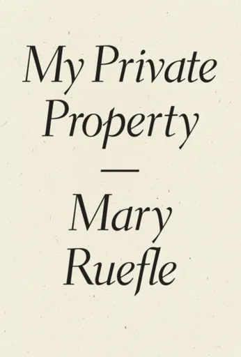My Private Property - Mary Ruefle