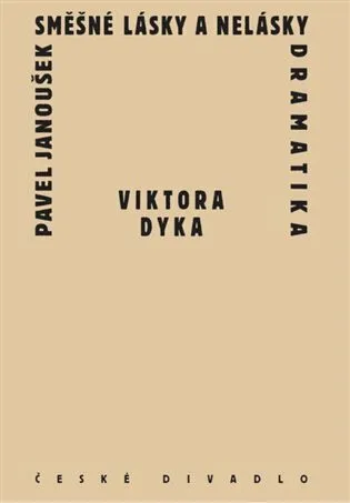 Směšné lásky a nelásky dramatika Viktora Dyka - Pavel Janoušek