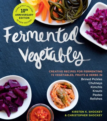Fermented Vegetables, 10th Anniversary Edition - Christopher Shockey, Kirsten K. Shockey
