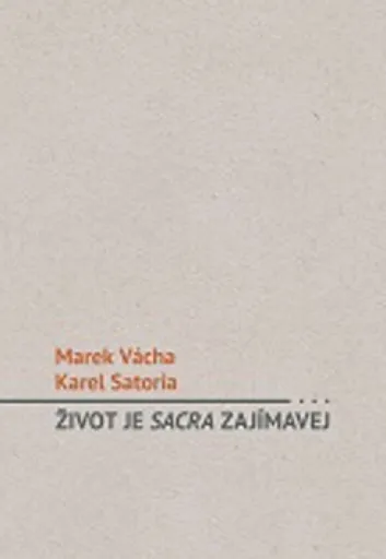 Život je sacra zajímavej - Marek Orko Vácha, Karel Satoria