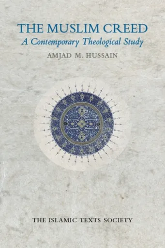 The Muslim Creed - Amjad M. Hussain