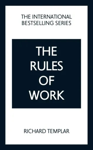 The Rules of Work: A definitive code for personal success - Richard Templar