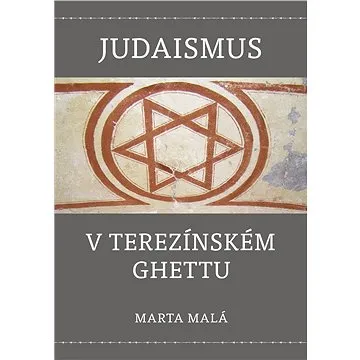 Judaismus v terezínském ghettu (978-80-87343-99-9)