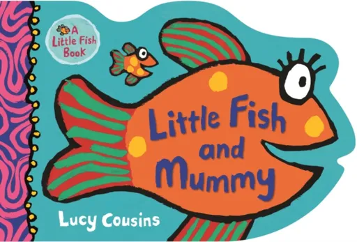 Little Fish and Mummy - Lucy Cousins