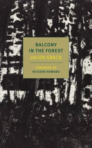 A Balcony In The Forest - Julien Gracq, Richard Howard