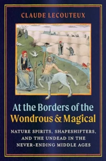 At the Borders of the Wondrous and Magical - Claude Lecouteux