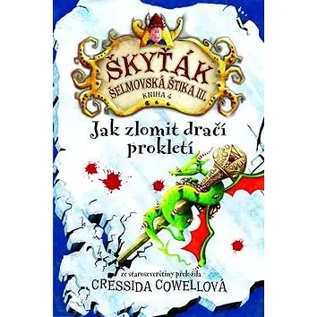 Jak zlomit dračí prokletí: Škyťák Šelmovská Štika III. (978-80-7391-904-7)