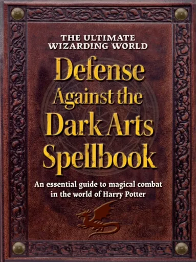 The Ultimate Wizarding World Defense Against the Dark Arts Spellbook - The Editors of MuggleNet