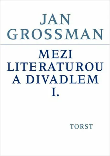 Mezi literaturou a divadlem I. - Jan Grossman, Petr Šrámek