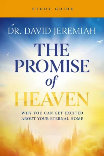 The Promise of Heaven Bible Study Guide - Dr. David Jeremiah