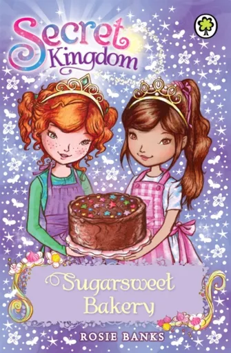 Secret Kingdom: Sugarsweet Bakery - Rosie Banks