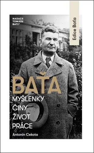 Baťa – Myšlenky, činy, život, práce - Antonín Cekota
