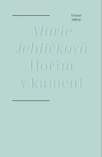 Hořím v kameni - Marie Jehličková