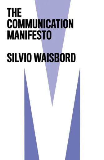 The Communication Manifesto - Silvio  Waisbord