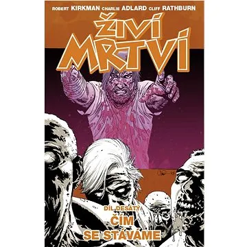 Živí mrtví Čím se stáváme: Díl desátý (978-80-7449-240-2)