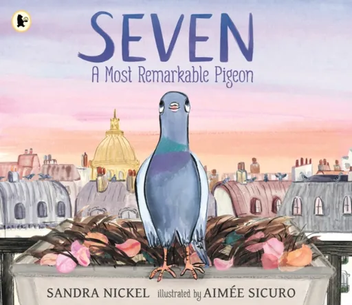 Seven: A Most Remarkable Pigeon - Sandra Nickel