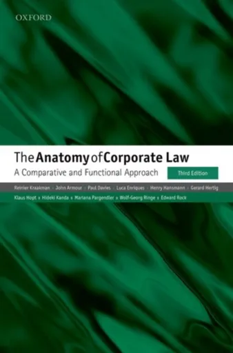 The Anatomy of Corporate Law - Paul A. Davies, Gerard  Hertig, Wolf-Georg  Ringe, Reinier  Kraakman, Mariana  Pargendler, Luca  Enriques, Klaus  Hopt,