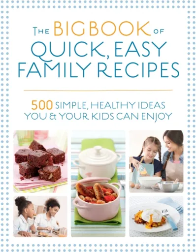 The Big Book of Quick, Easy Family Recipes - Christine Bailey, Nicola Graimes, Charlotte Watts, Gemini Adams