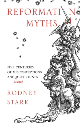 Reformation Myths - Stark Rodney