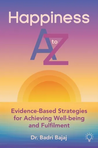 Happiness A to Z - Badri Bajaj