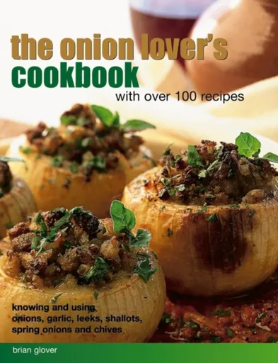 Onion Lover's Cookbook With Over 100 Recipes - Glover Brian
