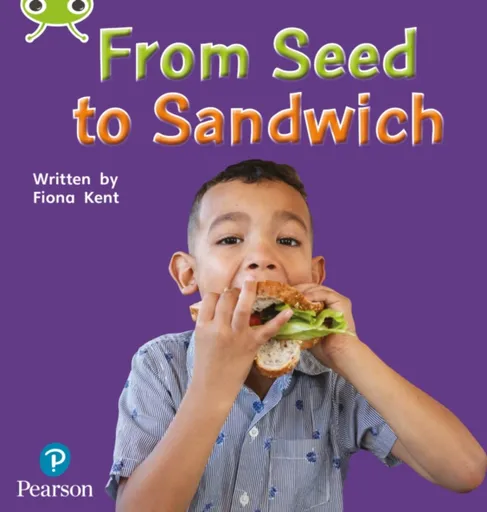 Bug Club Phonics - Phase 1 Unit 0: From Seed to Sandwich - Fiona Kent
