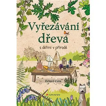 Vyřezávání dřeva s dětmi v přírodě (978-80-271-2918-8)