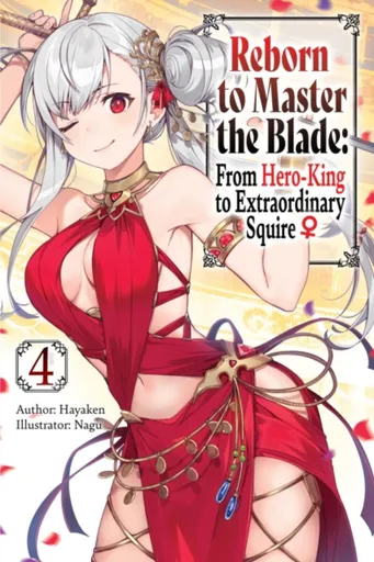 Reborn to Master the Blade: From Hero-King to Extraordinary Squire, Vol. 4 (light novel) - Carly Smith, Nagu Nagu, Mike Langwiser, Hayaken Hayaken