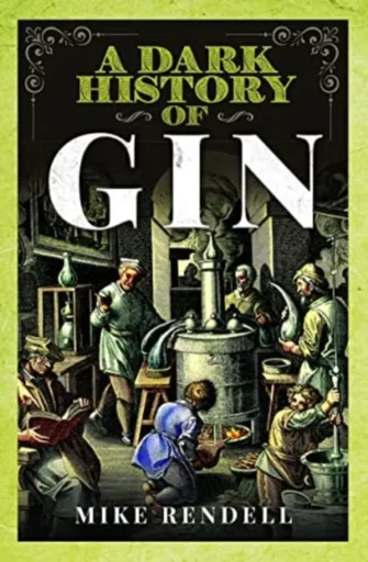 A Dark History of Gin - Mike Rendell
